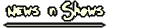 News and Shows